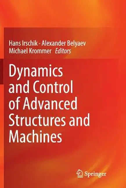 Dynamics and Control of Advanced Structures and Machines by Hans Irschik