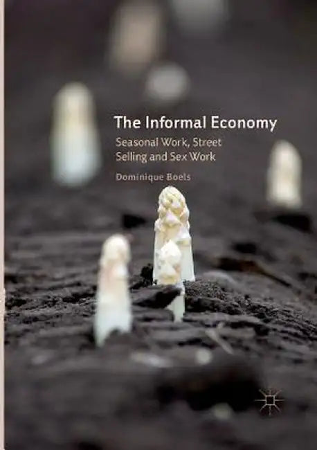 The Informal Economy: Seasonal Work, Street Selling and Sex Work by Dominique Boels