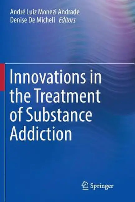 Innovations in the Treatment of Substance Addiction by André Luiz Monezi Andrade