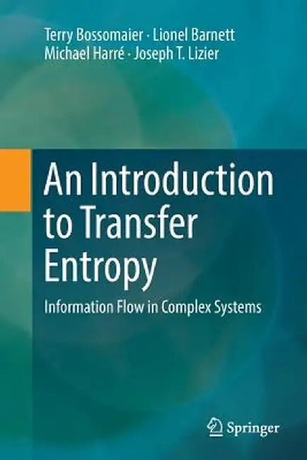 An Introduction to Transfer Entropy: Information Flow in Complex Systems by Terry Bossomaier