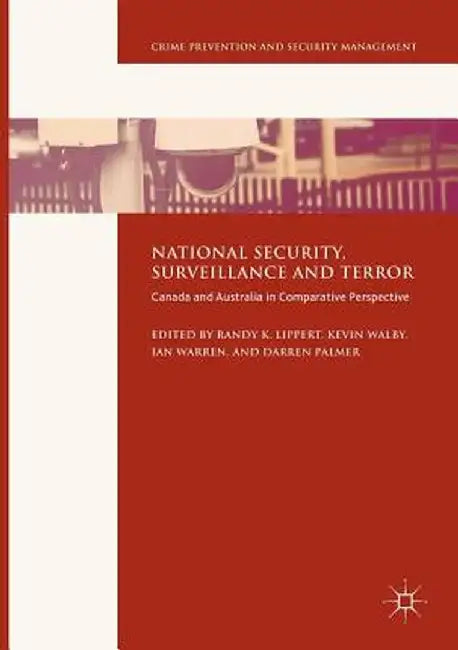 National Security, Surveillance and Terror: Canada and Australia in Comparative Perspective by Randy K. Lippert