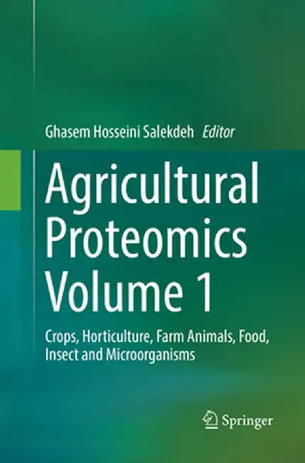 Agricultural Proteomics Volume 1: Crops, Horticulture, Farm Animals, Food, Insect and Microorganisms by Ghasem Hosseini Salekdeh