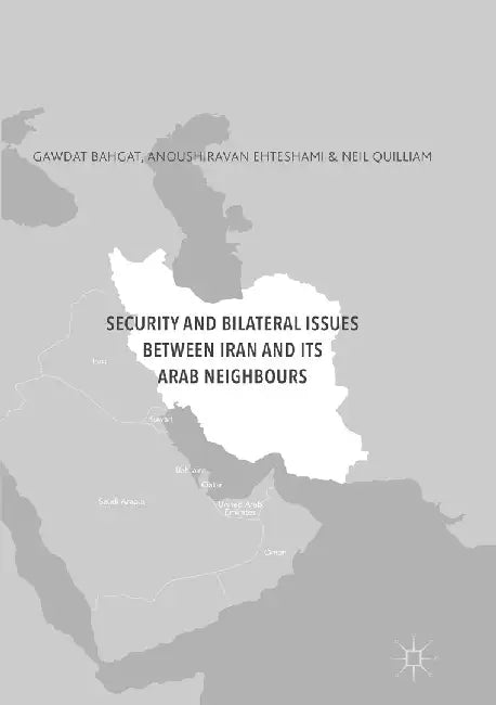 Security and Bilateral Issues Between Iran and Its Arab Neighbours by Anoushiravan Ehteshami