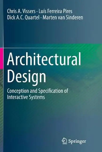 Architectural Design: Conception and Specification of Interactive Systems by Chris A. Vissers