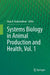 Systems Biology in Animal Production and Health, Vol. 1 by Haja N. Kadarmideen
