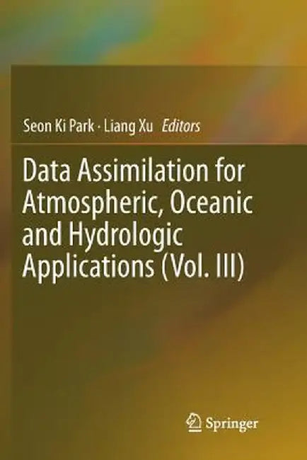 Data Assimilation for Atmospheric, Oceanic and Hydrologic Applications (Vol. III) by Seon Ki Park