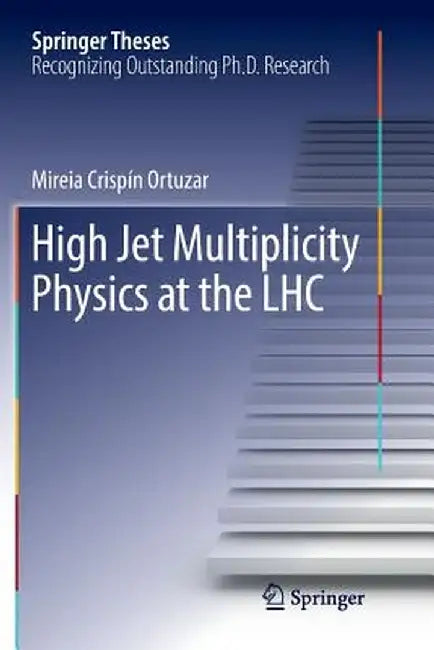 High Jet Multiplicity Physics at the Lhc by Mireia Crispín Ortuzar