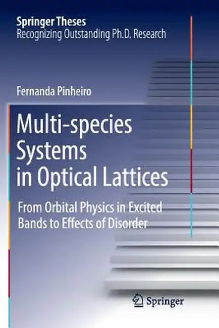 Multi-Species Systems in Optical Lattices: From Orbital Physics in Excited Bands to Effects of Disorder by Fernanda Pinheiro