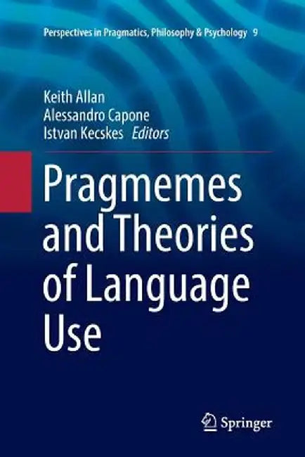 Pragmemes and Theories of Language Use by Keith Allan