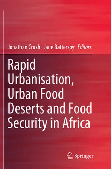 Rapid Urbanisation, Urban Food Deserts and Food Security in Africa by Jonathan Crush