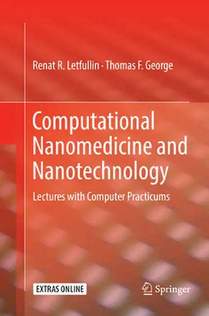Computational Nanomedicine and Nanotechnology: Lectures with Computer Practicums by Renat R. Letfullin