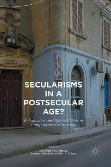 Secularisms in a Postsecular Age?: Religiosities and Subjectivities in Comparative Perspective by José Mapril