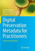 Digital Preservation Metadata for Practitioners: Implementing Premis by Angela Dappert