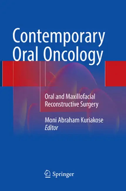 Contemporary Oral Oncology: Oral and Maxillofacial Reconstructive Surgery by Moni Abraham Kuriakose