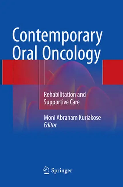Contemporary Oral Oncology: Rehabilitation and Supportive Care by Moni Abraham Kuriakose