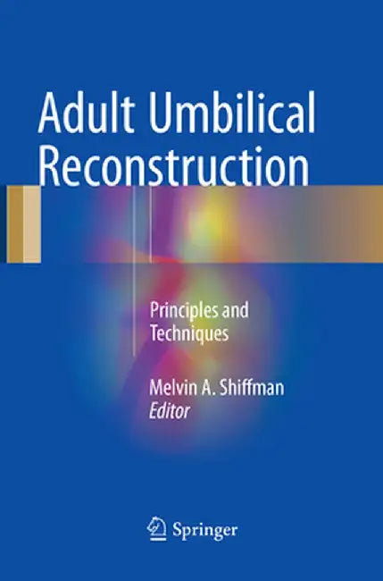 Adult Umbilical Reconstruction: Principles and Techniques by Melvin A. Shiffman