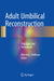 Adult Umbilical Reconstruction: Principles and Techniques by Melvin A. Shiffman