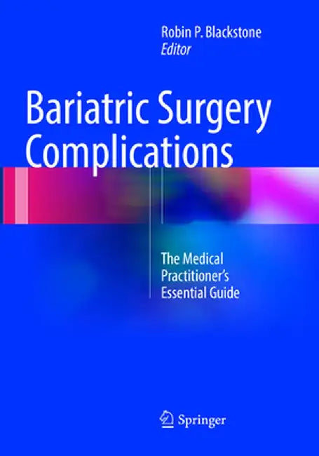 Bariatric Surgery Complications: The Medical Practitioner's Essential Guide by Robin P. Blackstone