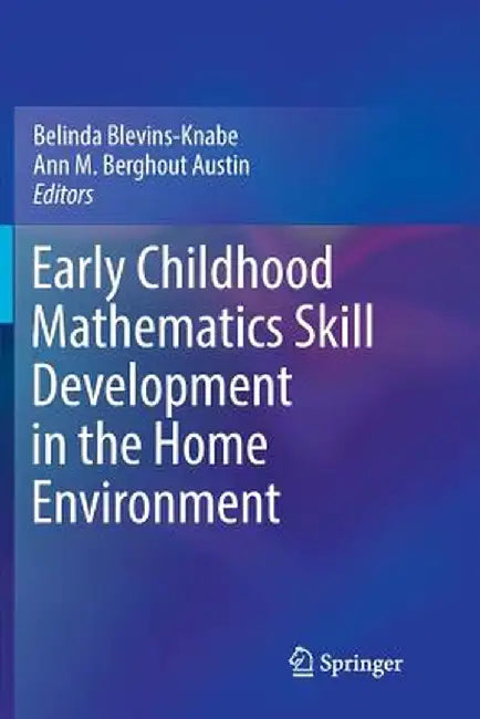 Early Childhood Mathematics Skill Development in the Home Environment by Belinda Blevins-Knabe