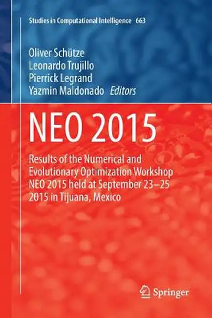 Neo 2015: Results of the Numerical and Evolutionary Optimization Workshop Neo 2015 Held at September 23-25 2015 in Tijuana, Mexi by Oliver Schütze