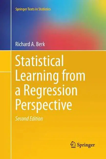 Statistical Learning from a Regression Perspective by Richard A. Berk