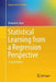 Statistical Learning from a Regression Perspective by Richard A. Berk