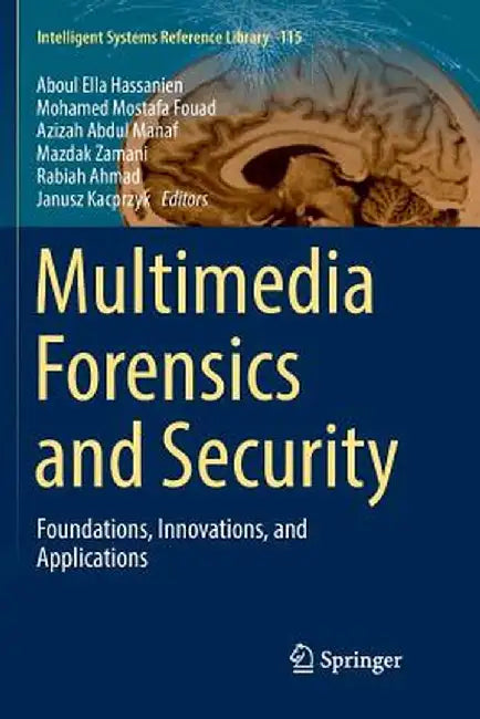 Multimedia Forensics and Security: Foundations, Innovations, and Applications by Aboul Ella Hassanien