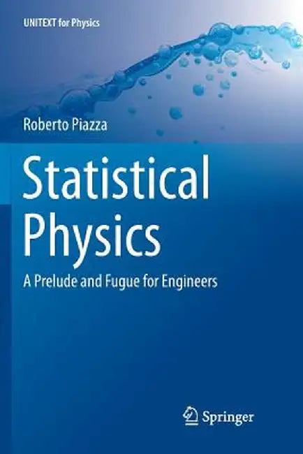 Statistical Physics: A Prelude and Fugue for Engineers by Roberto Piazza