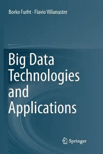 Big Data Technologies and Applications by Borko Furht