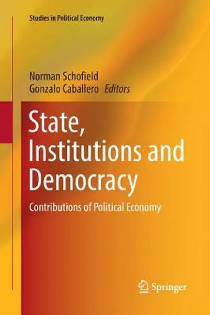 State, Institutions and Democracy: Contributions of Political Economy by Norman Schofield