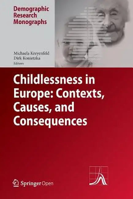 Childlessness in Europe: Contexts, Causes, and Consequences by Michaela Kreyenfeld