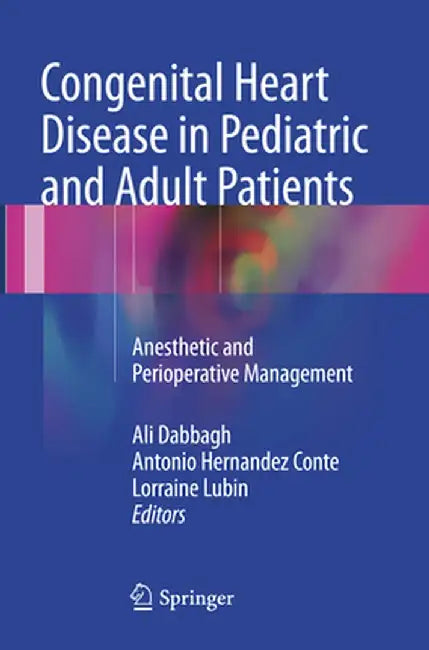 Congenital Heart Disease in Pediatric and Adult Patients: Anesthetic and Perioperative Management by Ali Dabbagh