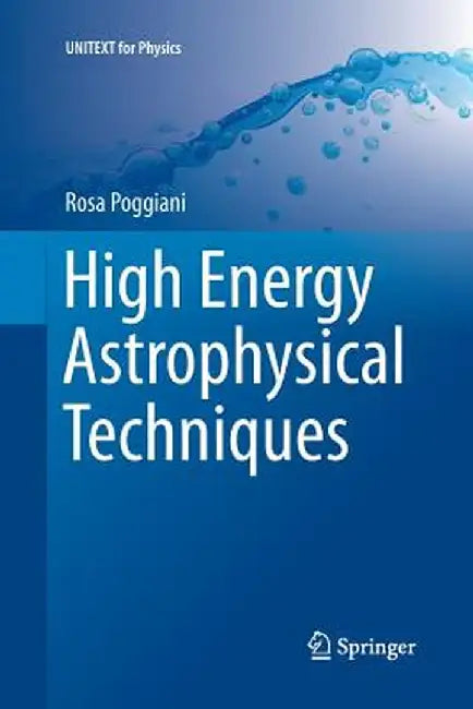 High Energy Astrophysical Techniques by Rosa Poggiani