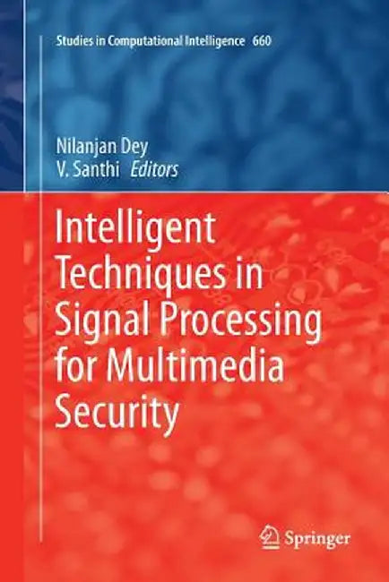 Intelligent Techniques in Signal Processing for Multimedia Security by Nilanjan Dey