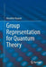 Group Representation for Quantum Theory by Masahito Hayashi