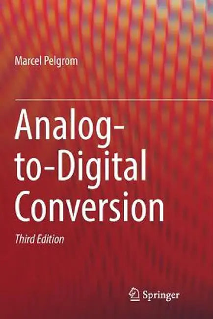 Analog-To-Digital Conversion by Pelgrom, Marcel