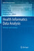 Health Informatics Data Analysis: Methods and Examples by Dong Xu