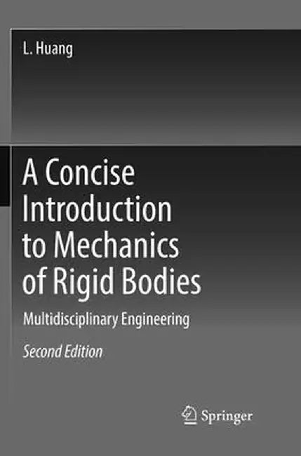 A Concise Introduction to Mechanics of Rigid Bodies: Multidisciplinary Engineering by L. Huang