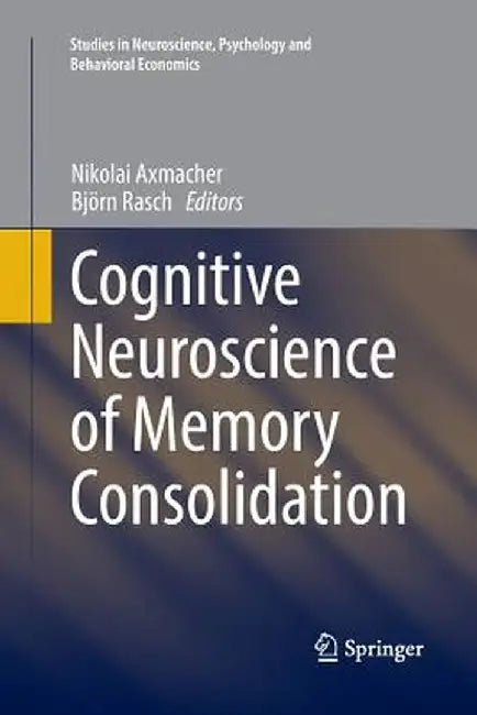 Cognitive Neuroscience of Memory Consolidation by Nikolai Axmacher