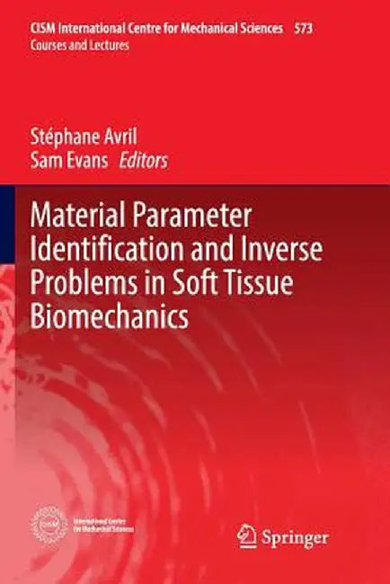 Material Parameter Identification and Inverse Problems in Soft Tissue Biomechanics by Stéphane Avril