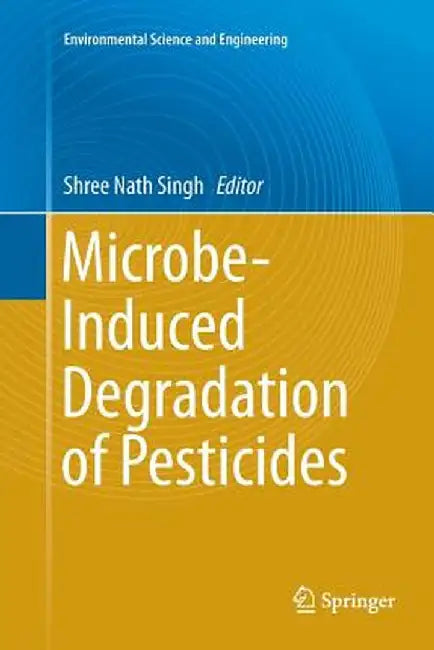 Microbe-Induced Degradation of Pesticides by Shree Nath Singh