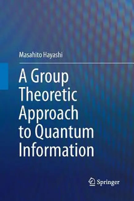 A Group Theoretic Approach to Quantum Information by Masahito Hayashi