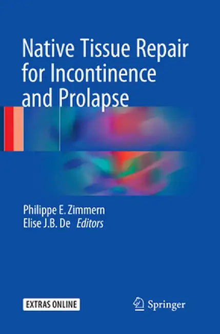 Native Tissue Repair for Incontinence and Prolapse by Philippe E. Zimmern