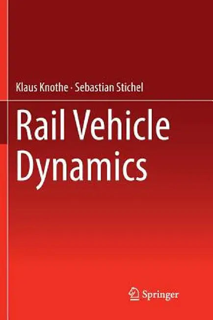 Rail Vehicle Dynamics by Klaus Knothe