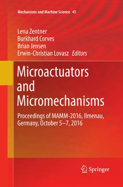 Microactuators and Micromechanisms: Proceedings of Mamm-2016, Ilmenau, Germany, October 5-7, 2016 by Lena Zentner