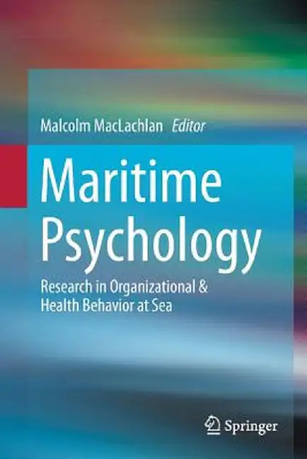 Maritime Psychology: Research in Organizational & Health Behavior at Sea by Malcolm MacLachlan