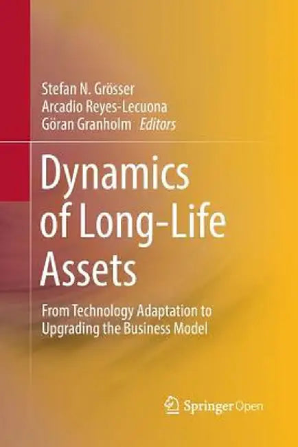 Dynamics of Long-Life Assets: From Technology Adaptation to Upgrading the Business Model by Stefan N. Grösser