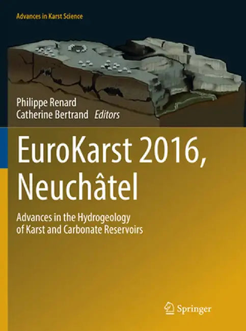 Eurokarst 2016, Neuchâtel: Advances in the Hydrogeology of Karst and Carbonate Reservoirs by Philippe Renard