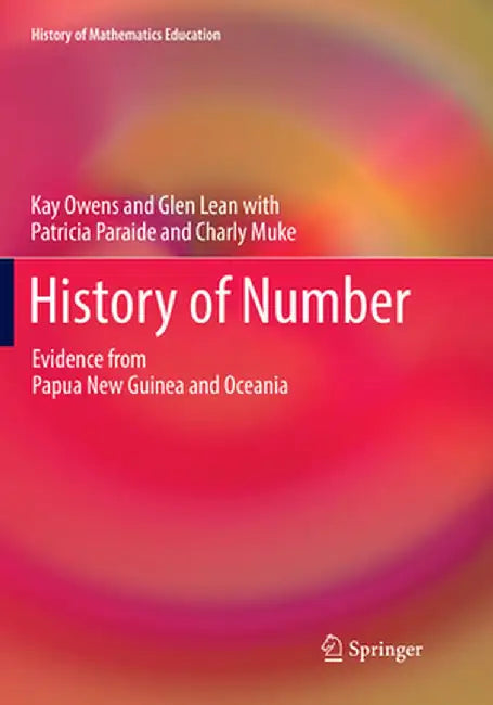 History of Number: Evidence from Papua New Guinea and Oceania by Kay Owens