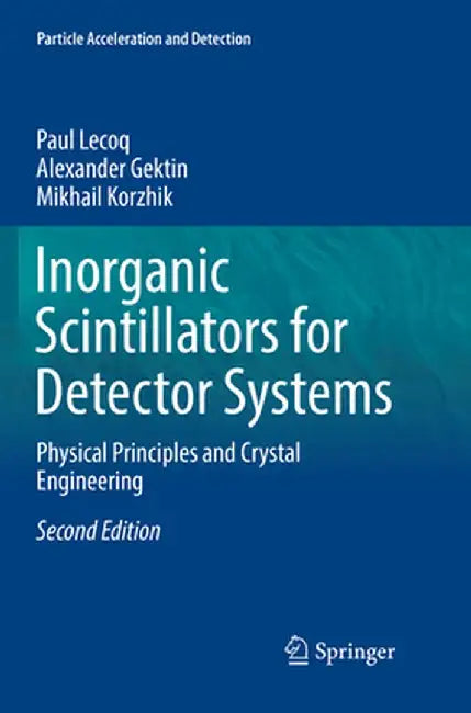 Inorganic Scintillators for Detector Systems: Physical Principles and Crystal Engineering by Paul Lecoq